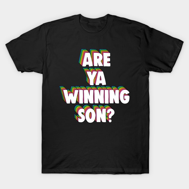 Are Ya Winning, Son? Meme T-Shirt by Barnyardy